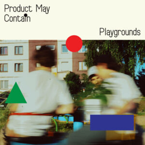 Product may Contain Playgrounds